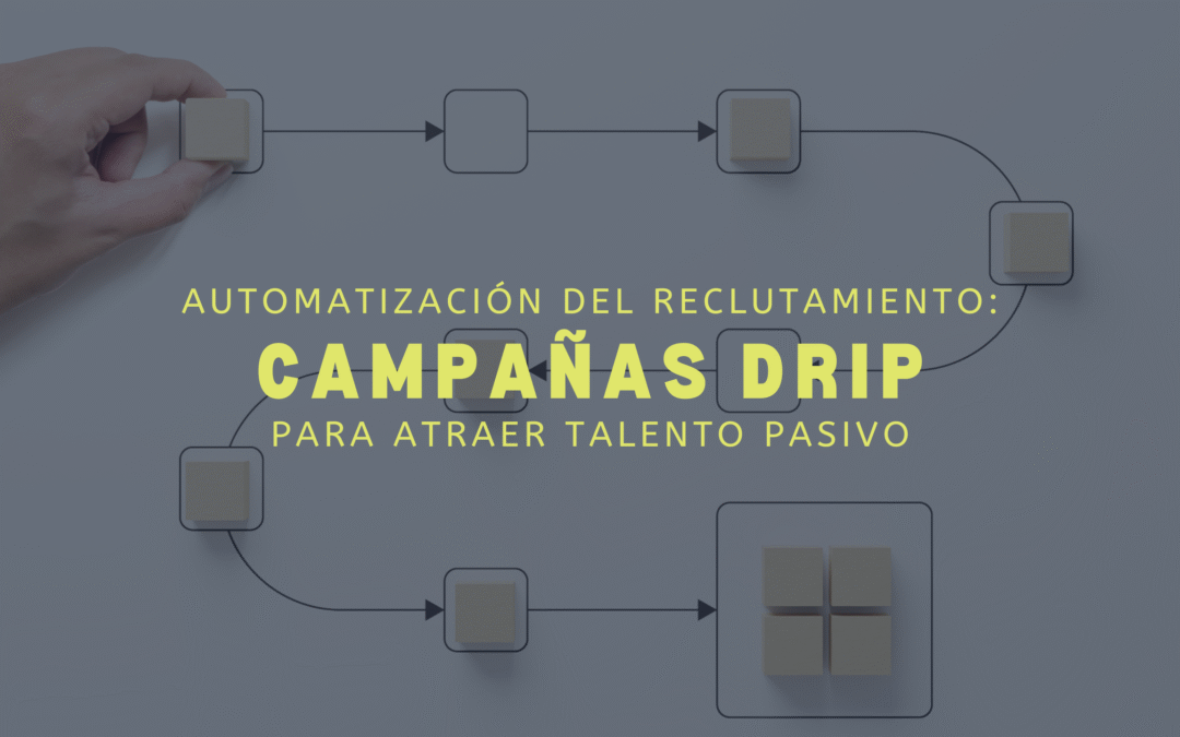 Automatización del reclutamiento: campañas drip para atraer talento pasivo