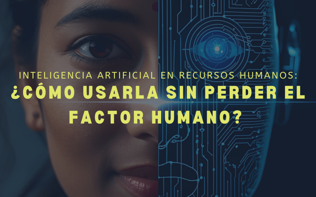 Inteligencia Artificial en Recursos Humanos: ¿Cómo usarla sin perder el factor humano?